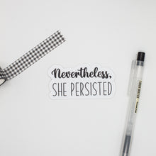 Load image into Gallery viewer, Nevertheless, She Persisted Sticker
